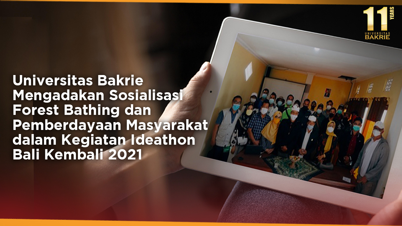 Universitas Bakrie Mengadakan Sosialisasi Forest Bathing dan Pemberdayaan Masyarakat dalam Kegiatan Ideathon Bali Kembali 2021